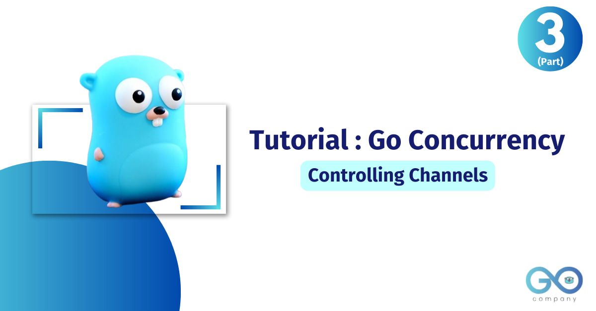 Tutorial Go Concurrency - Controlling Channels's picture